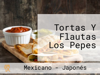 Tortas Y Flautas Los Pepes