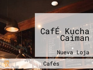 CafÉ Kucha Caiman