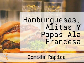 Hamburguesas, Alitas Y Papas Ala Francesa