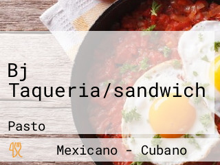 Bj Taqueria/sandwich