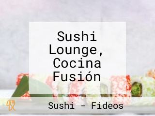 Sushi Lounge, Cocina Fusión