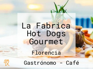 La Fabrica Hot Dogs Gourmet