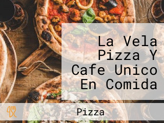 La Vela Pizza Y Cafe Unico En Comida Rapida Gourmet