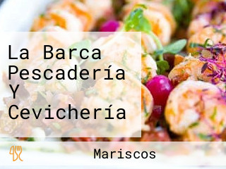 La Barca Pescadería Y Cevichería