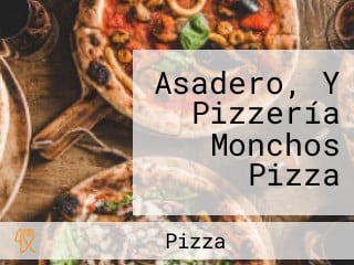 Asadero, Y Pizzería Monchos Pizza