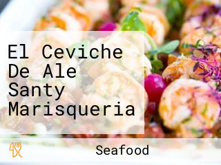 El Ceviche De Ale Santy Marisqueria