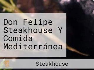 Don Felipe Steakhouse Y Comida Mediterránea