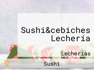 Sushi&cebiches Lechería