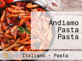 Andiamo Pasta Pasta