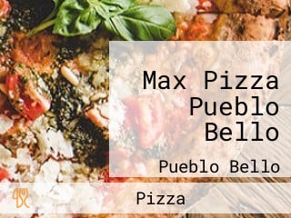 Max Pizza Pueblo Bello