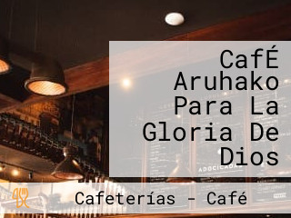 CafÉ Aruhako Para La Gloria De Dios