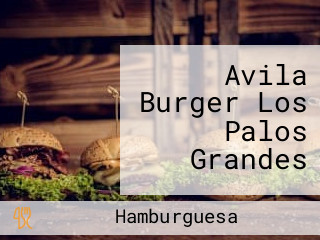 Avila Burger Los Palos Grandes