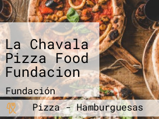 La Chavala Pizza Food Fundacion