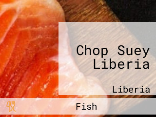 Chop Suey Liberia