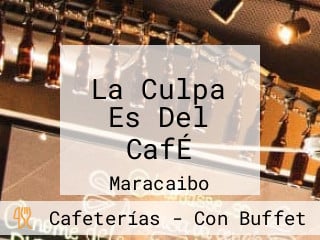 La Culpa Es Del CafÉ