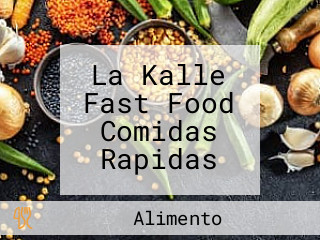 La Kalle Fast Food Comidas Rapidas