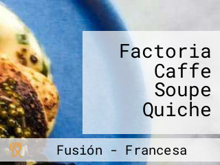 Factoria Caffe Soupe Quiche