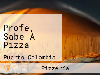 Profe, Sabe A Pizza