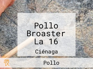 Pollo Broaster La 16