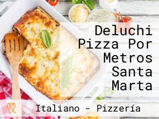 Deluchi Pizza Por Metros Santa Marta