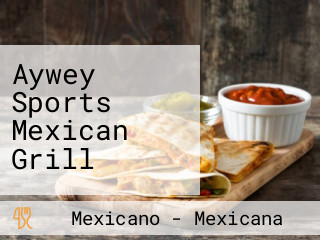 Aywey Sports Mexican Grill