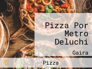 Pizza Por Metro Deluchi