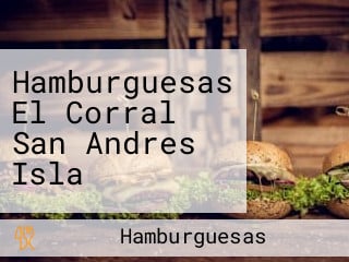 Hamburguesas El Corral San Andres Isla