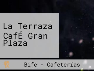 La Terraza CafÉ Gran Plaza