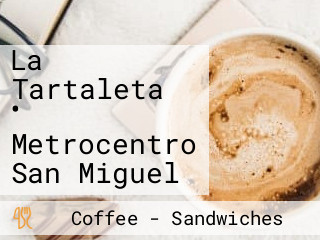 La Tartaleta • Metrocentro San Miguel