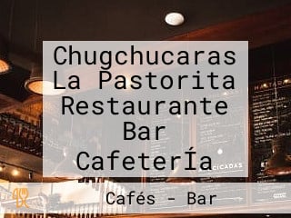 Chugchucaras La Pastorita Restaurante Bar CafeterÍa