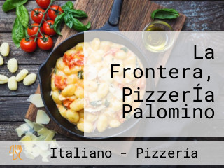 La Frontera, PizzerÍa Palomino