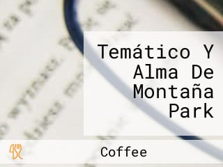 Temático Y Alma De Montaña Park