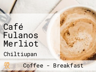 Café Fulanos Merliot