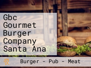 Gbc Gourmet Burger Company Santa Ana