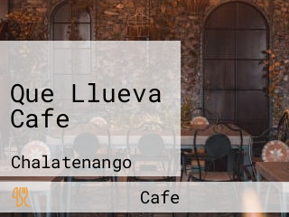 Que Llueva Cafe