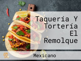 Taquería Y Tortería El Remolque