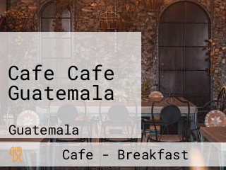 Cafe Cafe Guatemala