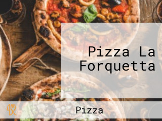 Pizza La Forquetta