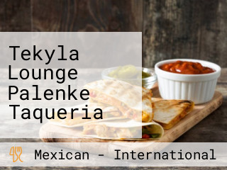 Tekyla Lounge Palenke Taqueria