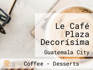 Le Café Plaza Decorísima