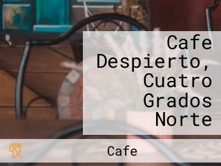 Cafe Despierto, Cuatro Grados Norte