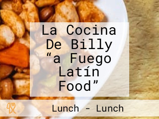 La Cocina De Billy “a Fuego Latín Food”