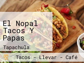 El Nopal Tacos Y Papas