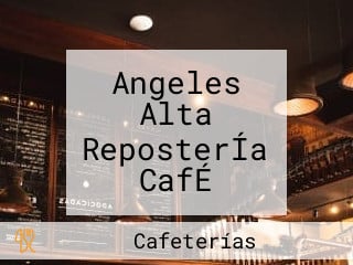 Angeles Alta ReposterÍa CafÉ