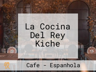 La Cocina Del Rey Kiche