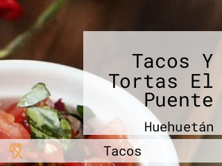 Tacos Y Tortas El Puente