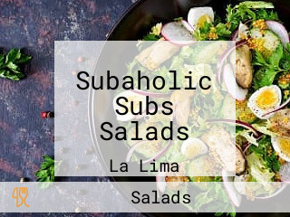 Subaholic Subs Salads