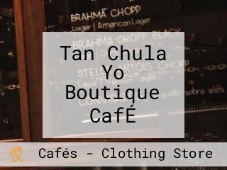 Tan Chula Yo Boutique CafÉ