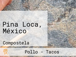 Pina Loca, México