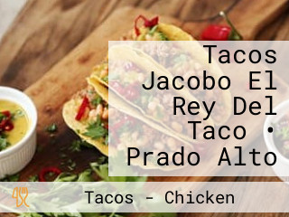 Tacos Jacobo El Rey Del Taco • Prado Alto